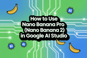 How to Use Nano Banana Pro in Google AI Studio