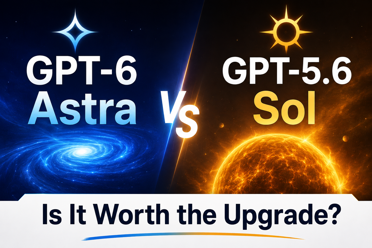 GPT-6 Astra vs GPT-5.6 Sol: Is It Worth the Upgrade?